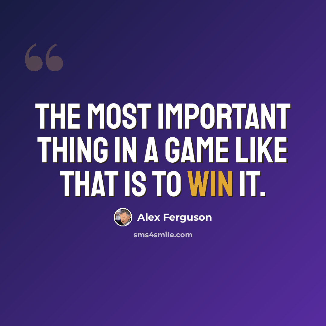 “The most important thing in a game like that is to win it.” quote by Alex Ferguson