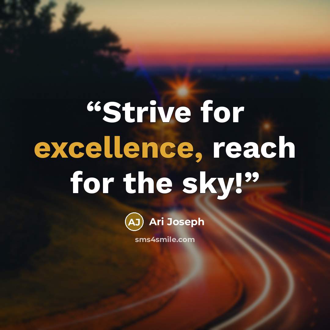 “Strive for excellence, reach for the sky!” quote by Ari Joseph