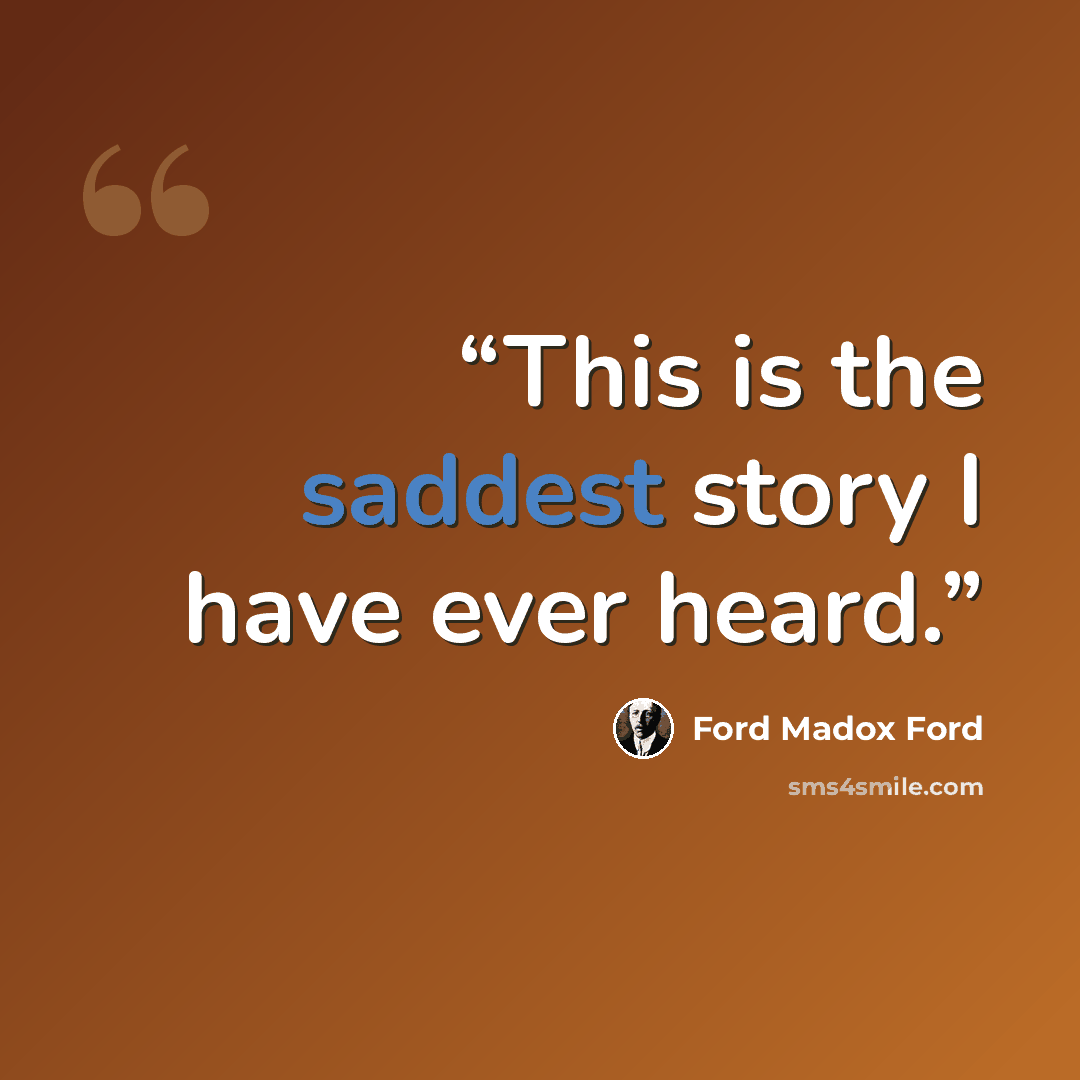 “This is the saddest story I have ever heard.” quote by Ford Madox Ford
