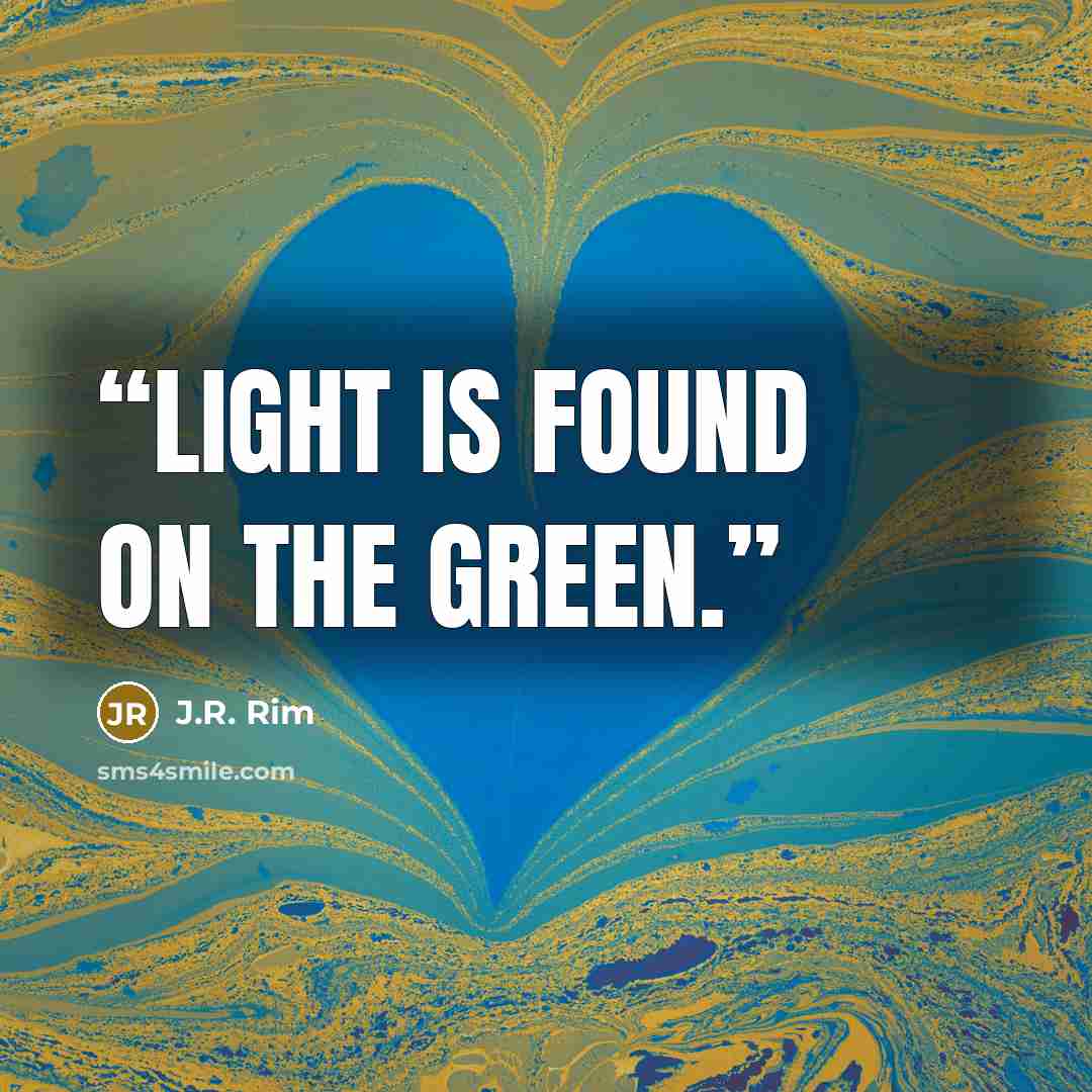 “Light is found on the green.” quote by J.R. Rim