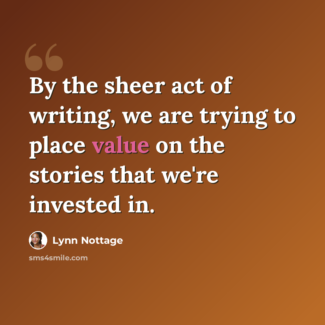 “By the sheer act of writing, we are trying to place value on the stories that we're invested in.” quote by Lynn Nottage