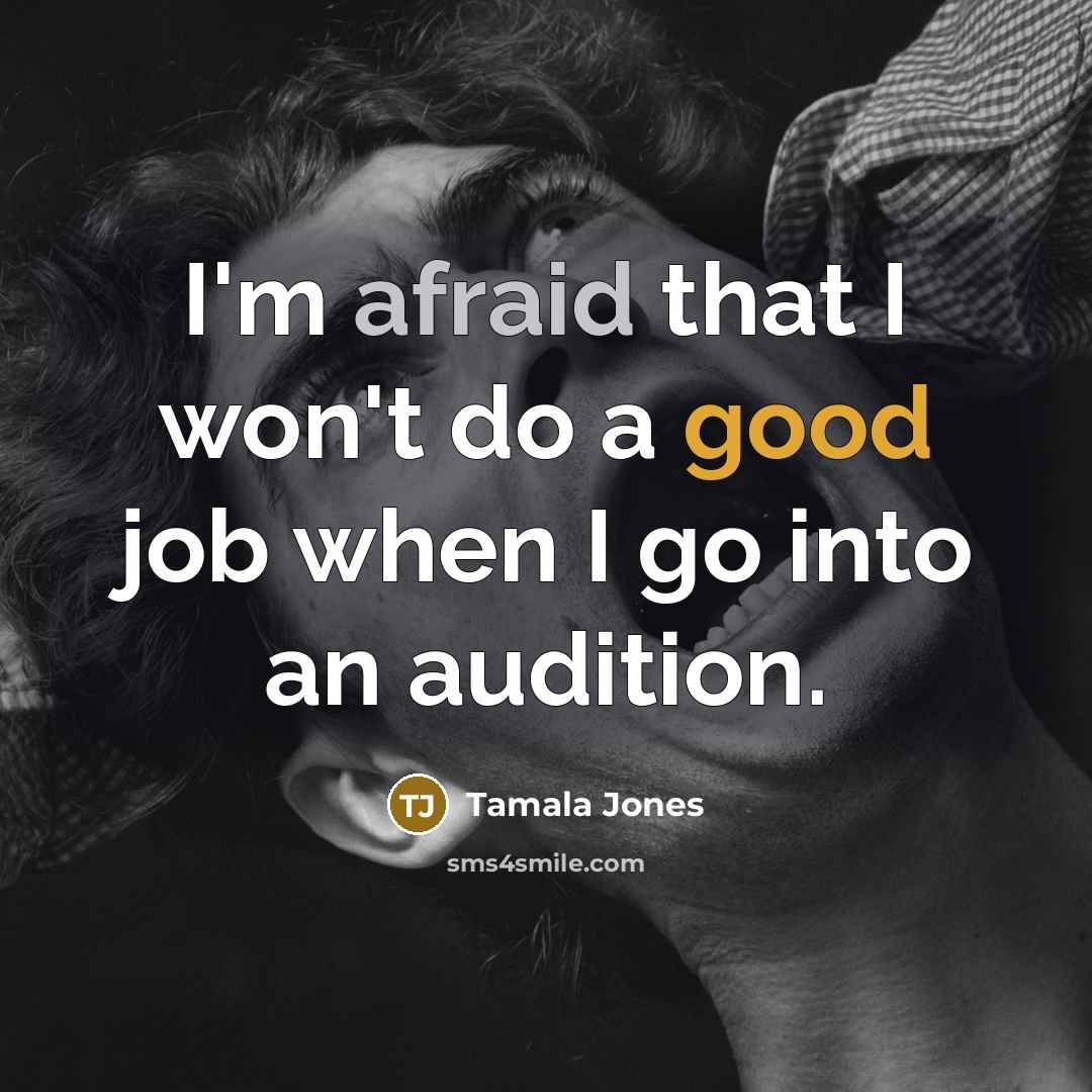 “I'm afraid that I won't do a good job when I go into an audition.” quote by Tamala Jones