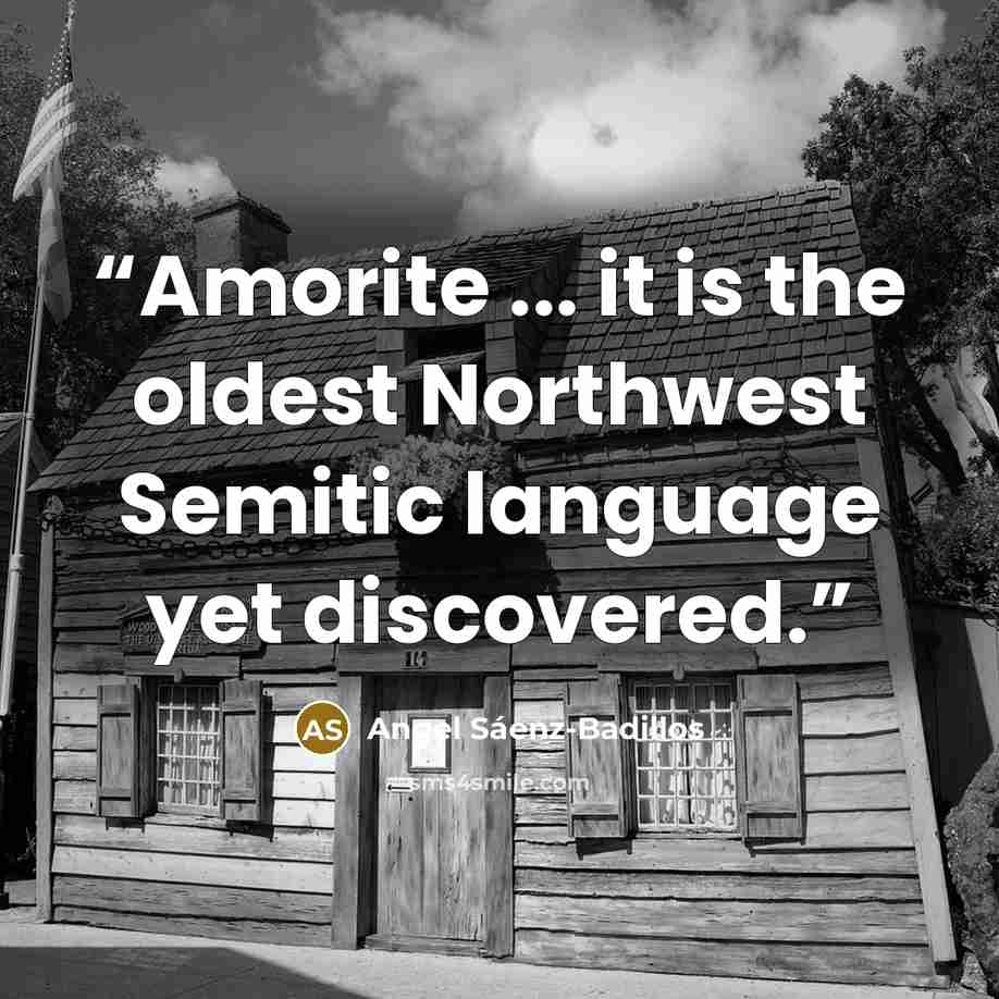 “Amorite ... it is the oldest Northwest Semitic language yet discovered.” quote by Angel Sáenz-Badillos