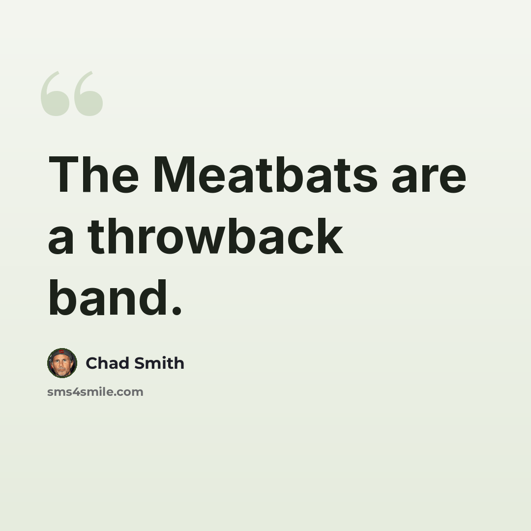 “The Meatbats are a throwback band.” quote by Chad Smith