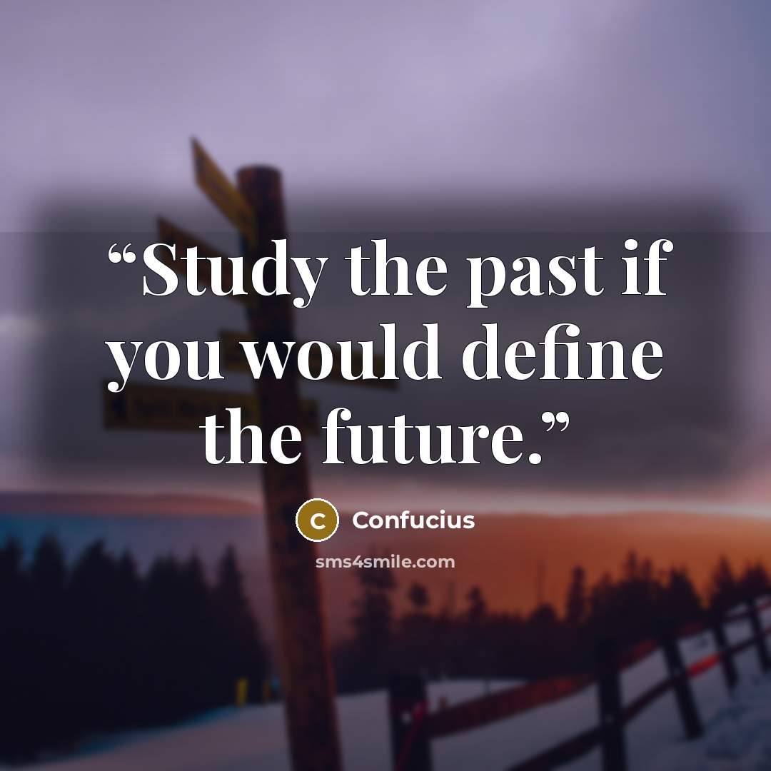 “Study the past if you would define the future.” quote by Confucius