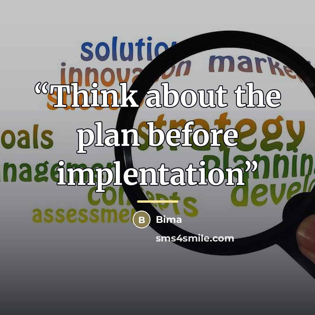 “Think about the plan before implentation” quote by Bima
