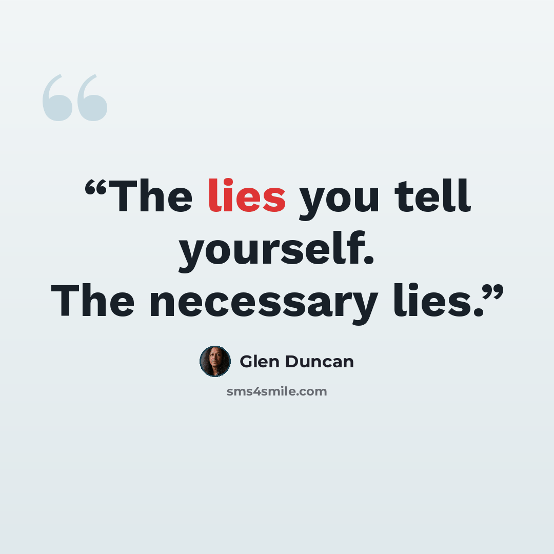 “The lies you tell yourself. The necessary lies.” quote by Glen Duncan