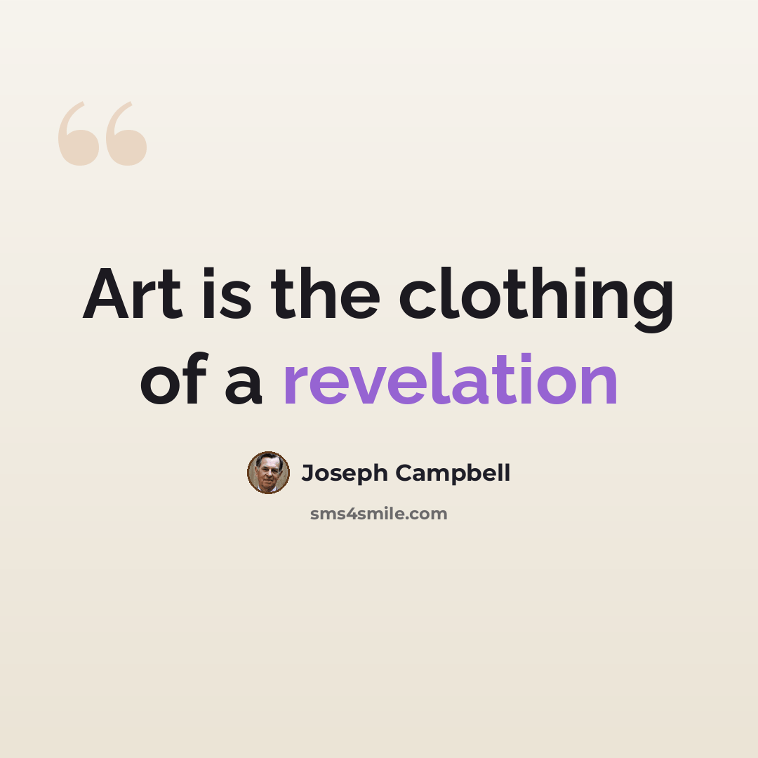“Art is the clothing of a revelation” quote by Joseph Campbell