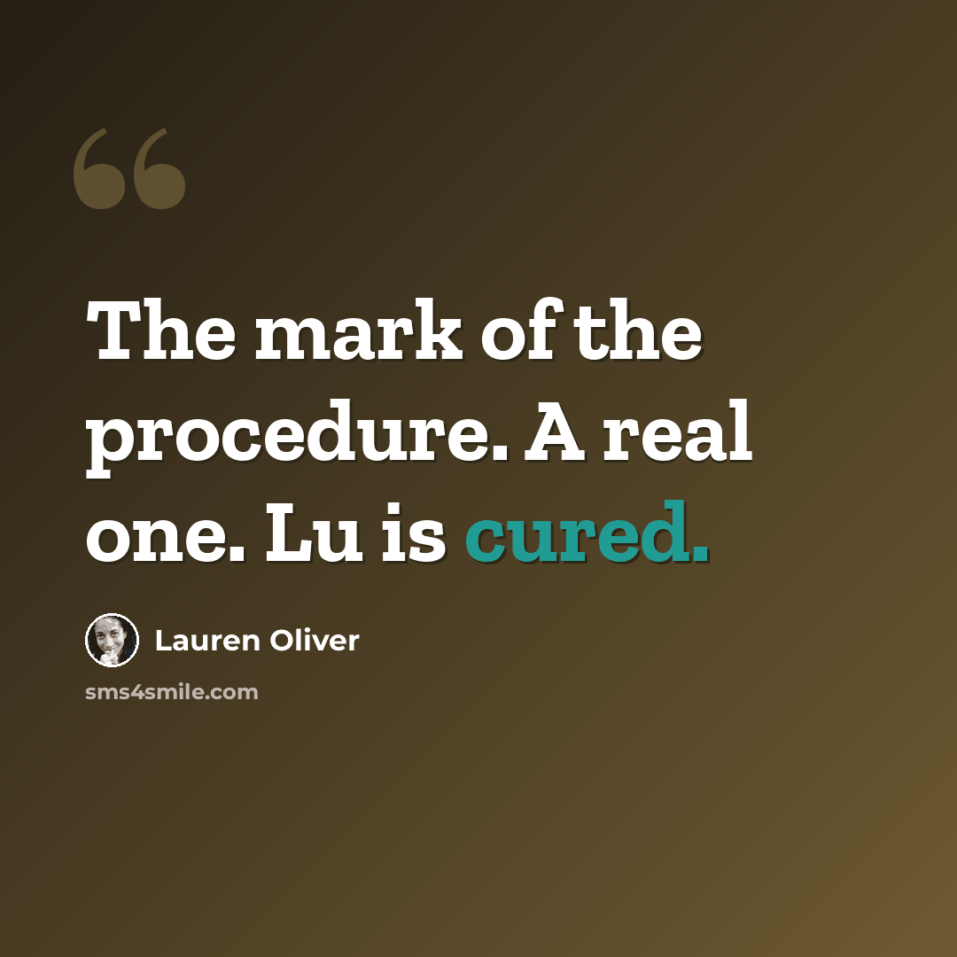 “The mark of the procedure. A real one. Lu is cured.” quote by Lauren Oliver