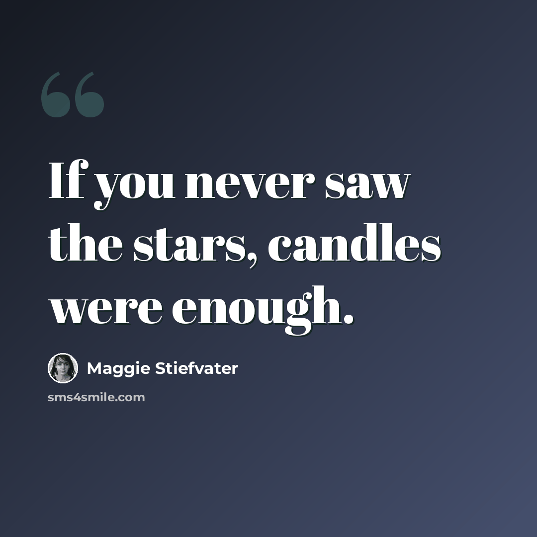 “If you never saw the stars, candles were enough.” quote by Maggie Stiefvater