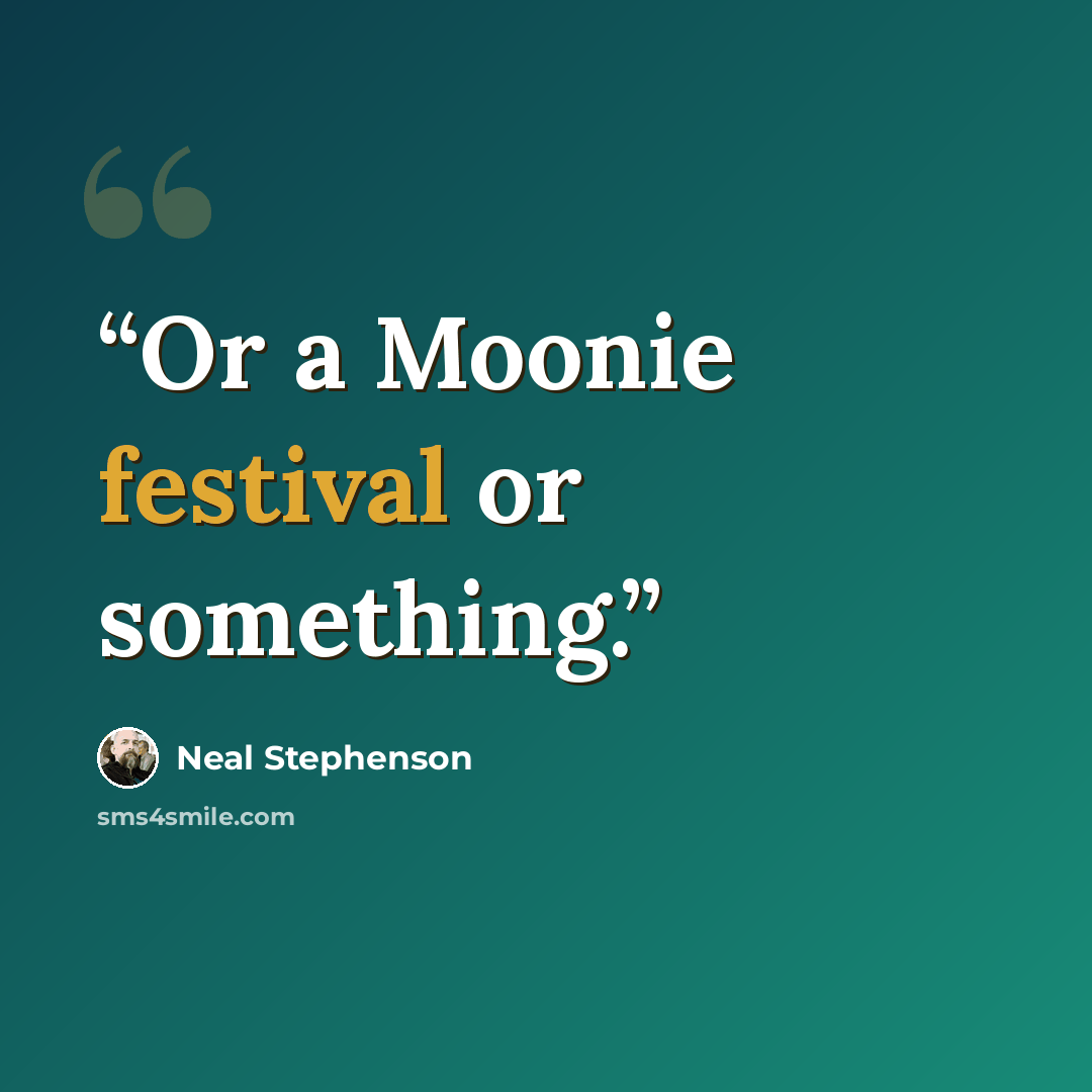 “Or a Moonie festival or something.” quote by Neal Stephenson