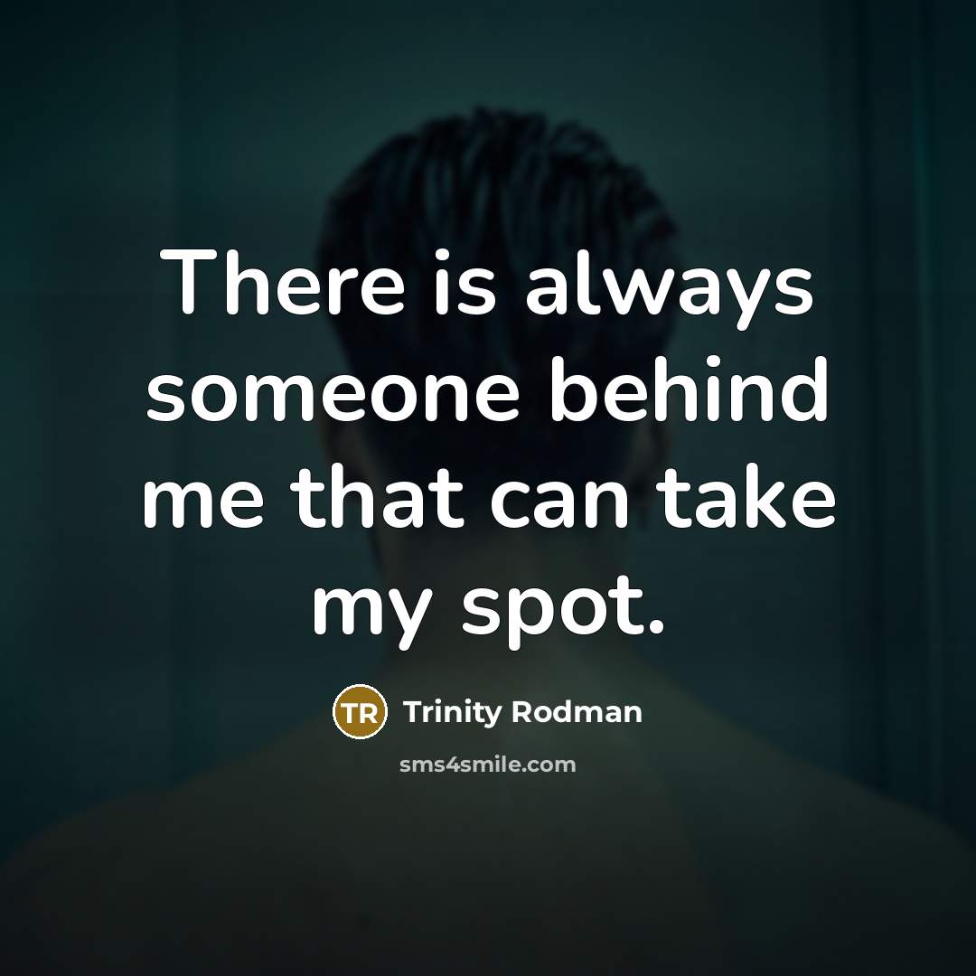 “There is always someone behind me that can take my spot.” quote by Trinity Rodman