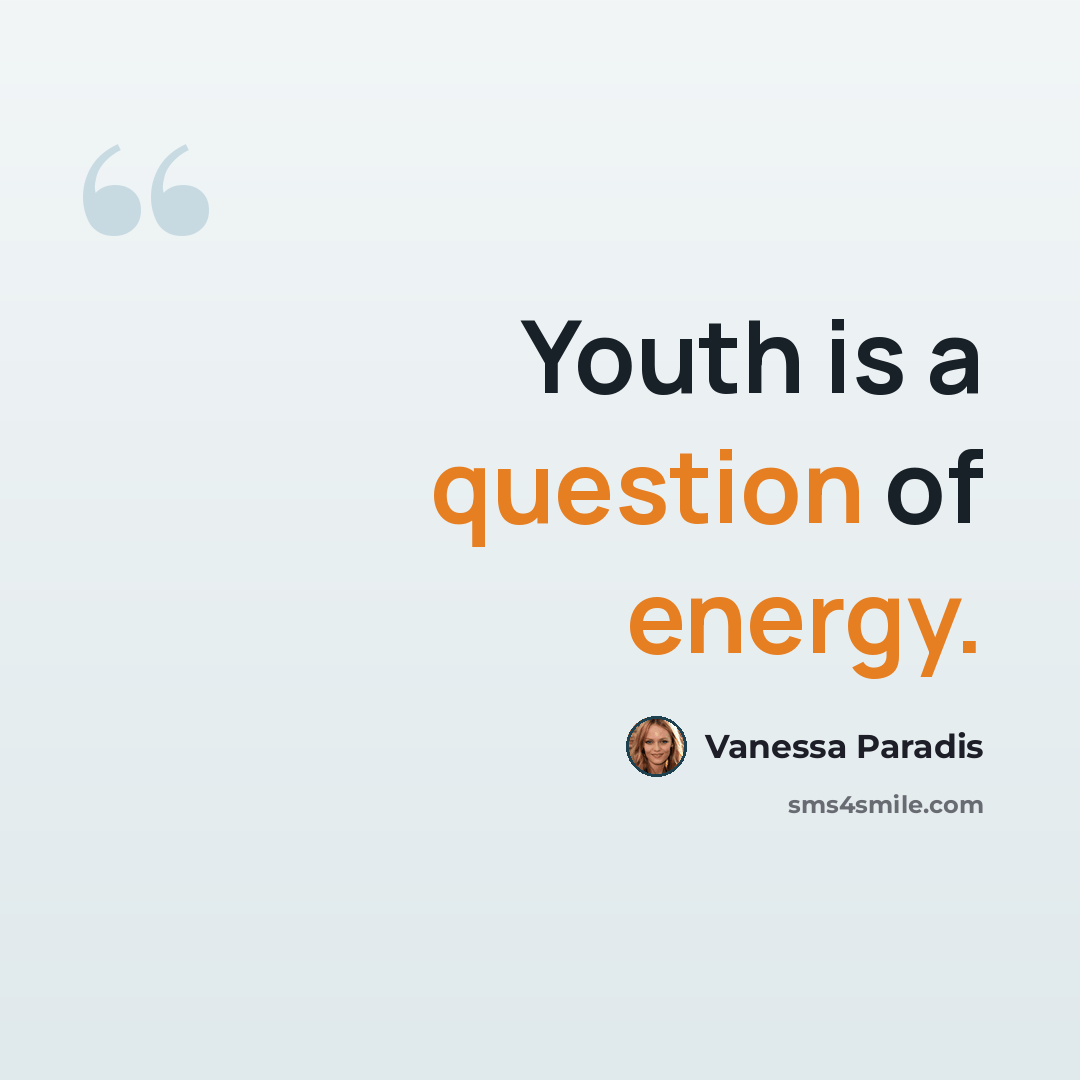 “Youth is a question of energy.” quote by Vanessa Paradis