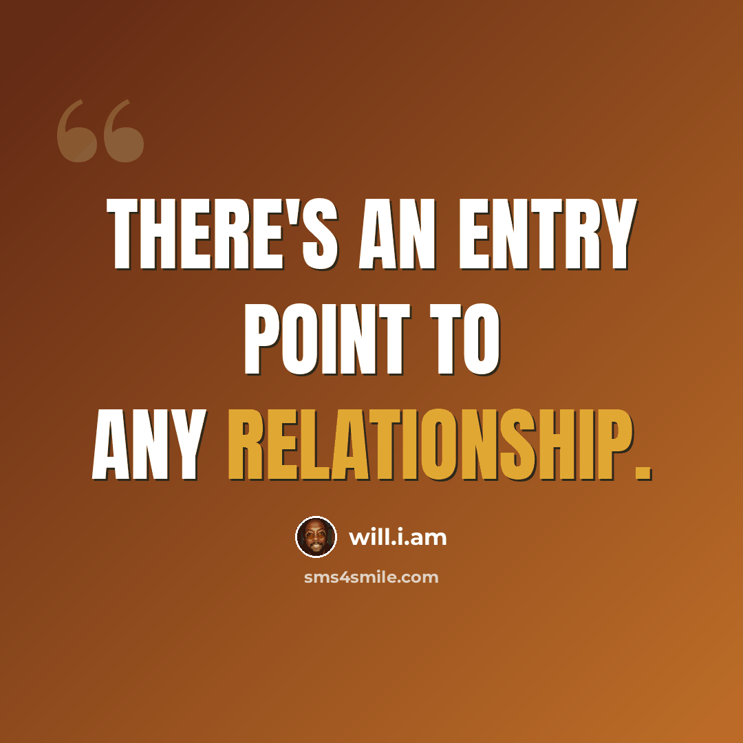 “There's an entry point to any relationship.” quote by will.i.am