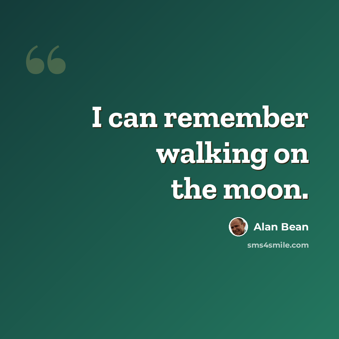 “I can remember walking on the moon.” quote by Alan Bean