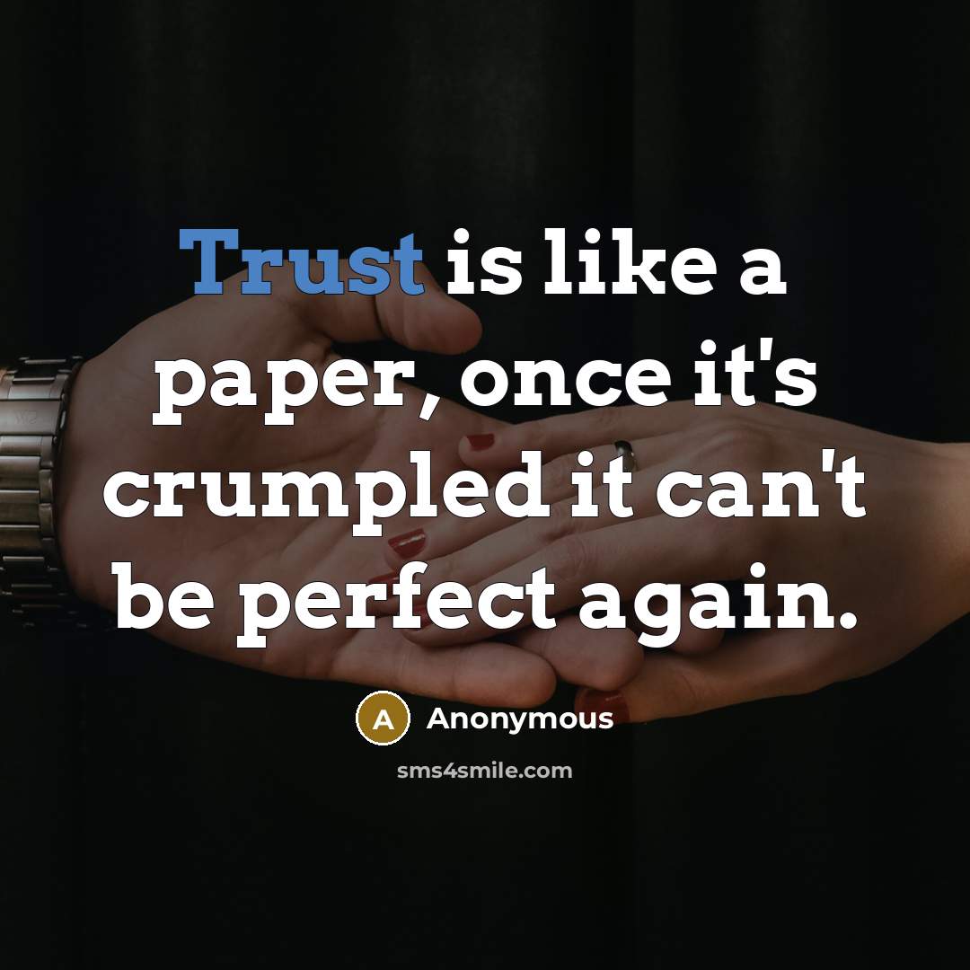 “Trust is like a paper, once it's crumpled it can't be perfect again.” quote by Anonymous