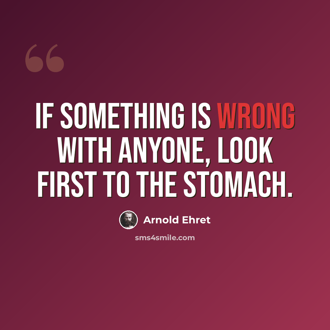 “If something is wrong with anyone, look first to the stomach.” quote by Arnold Ehret