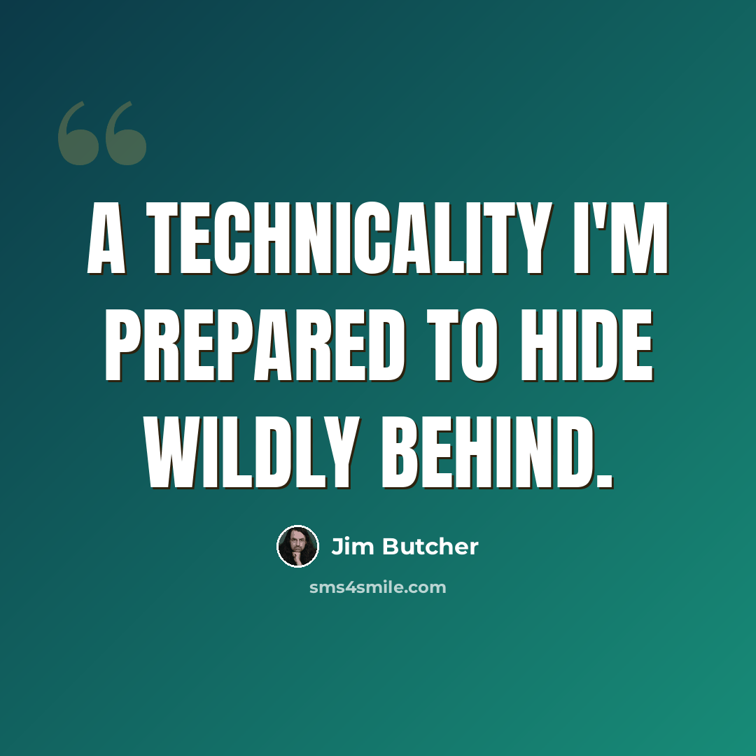 “A technicality I'm prepared to hide wildly behind.” quote by Jim Butcher