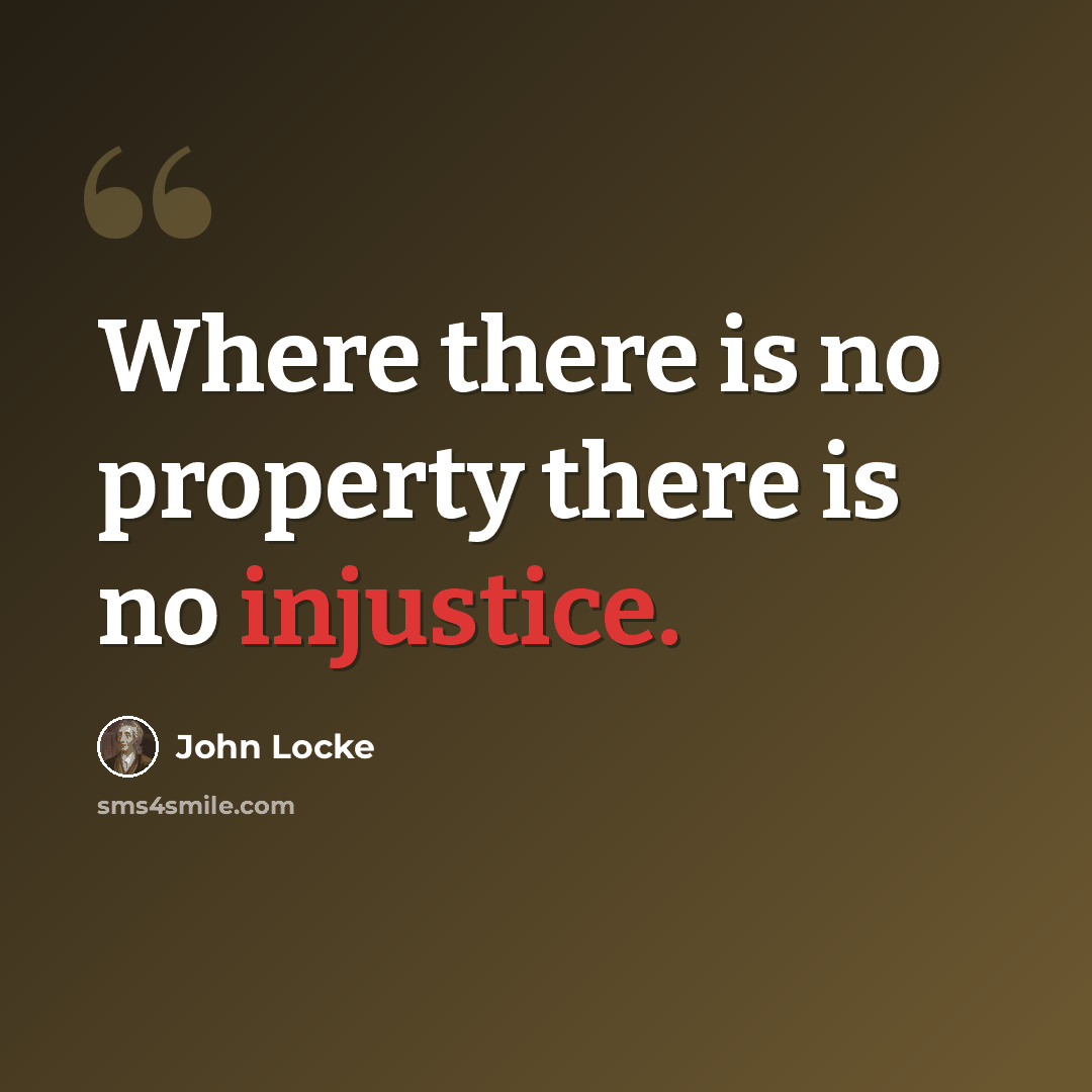 “Where there is no property there is no injustice.” quote by John Locke