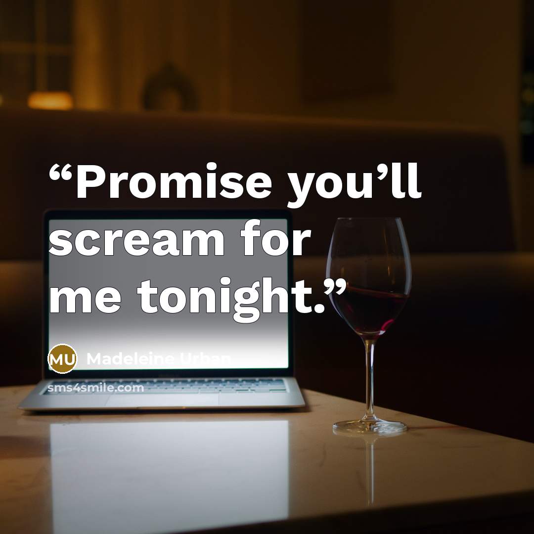 “Promise you’ll scream for me tonight.” quote by Madeleine Urban