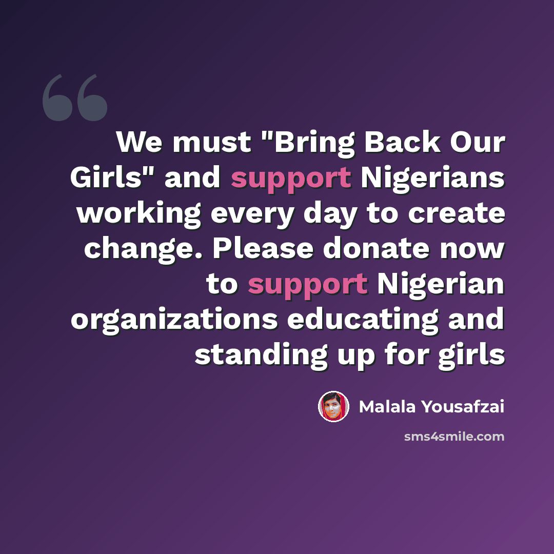 “We must "Bring Back Our Girls" and support Nigerians working every day to create change. Please donate now to support Nigerian organizations educating and standing up for girls” quote by Malala Yousafzai