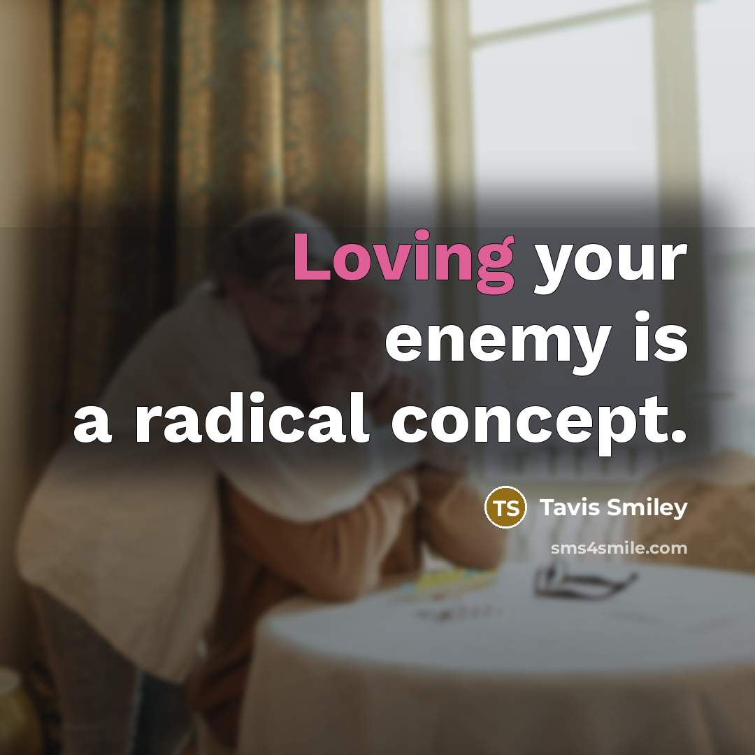 “Loving your enemy is a radical concept.” quote by Tavis Smiley