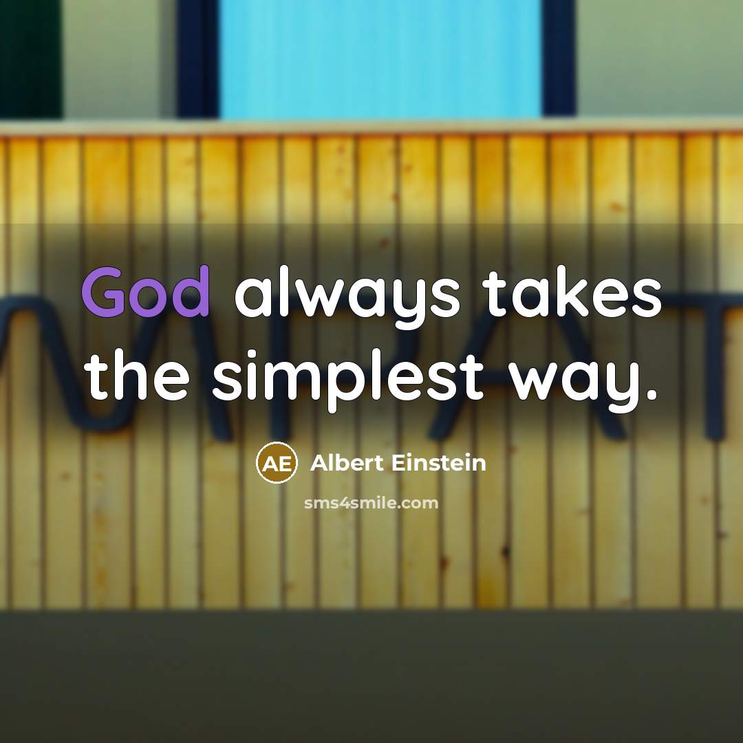 “God always takes the simplest way.” quote by Albert Einstein