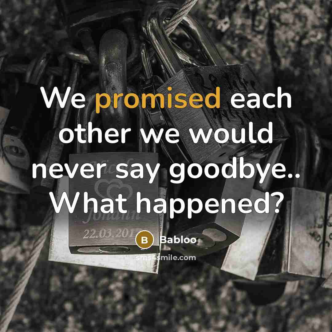 “We promised each other we would never say goodbye.. What happened?” quote by Babloo