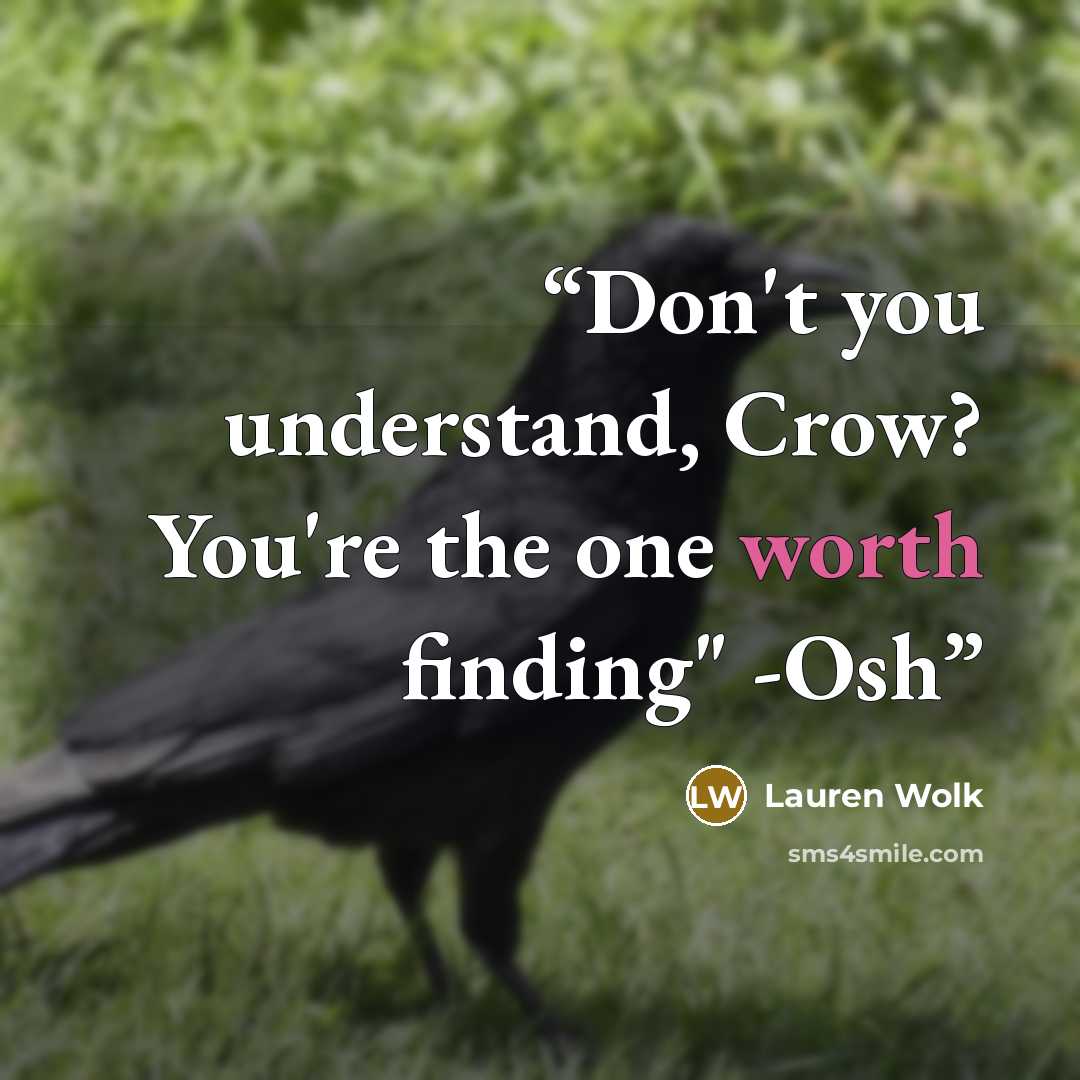 “Don't you understand, Crow? You're the one worth finding" -Osh” quote by Lauren Wolk