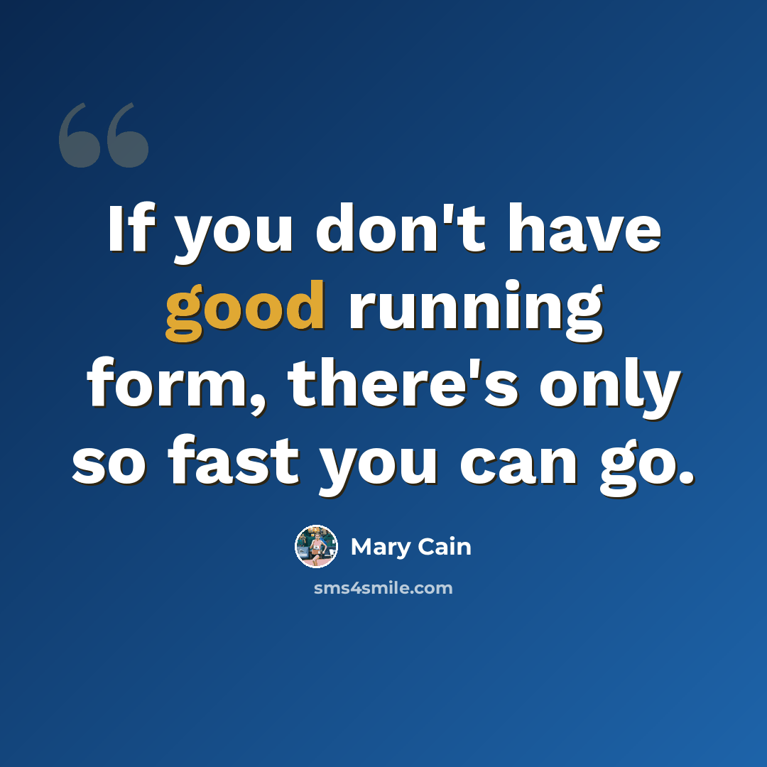 “If you don't have good running form, there's only so fast you can go.” quote by Mary Cain