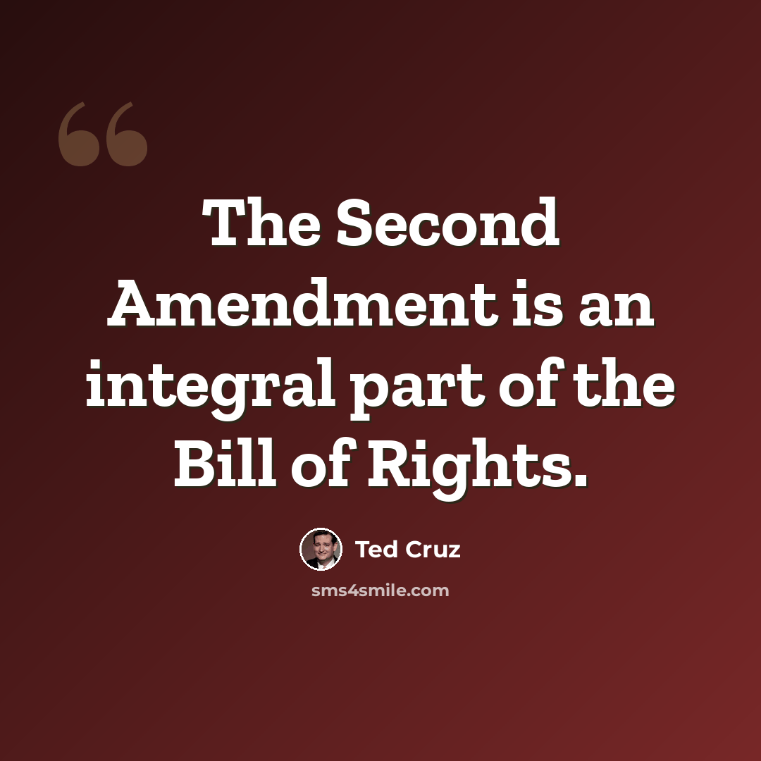 “The Second Amendment is an integral part of the Bill of Rights.” quote by Ted Cruz