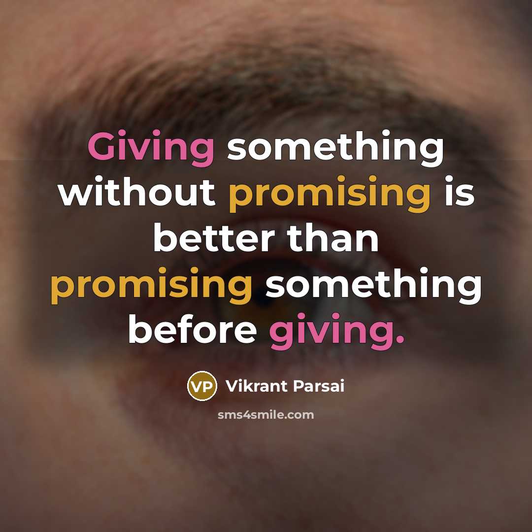 “Giving something without promising is better than promising something before giving.” quote by Vikrant Parsai