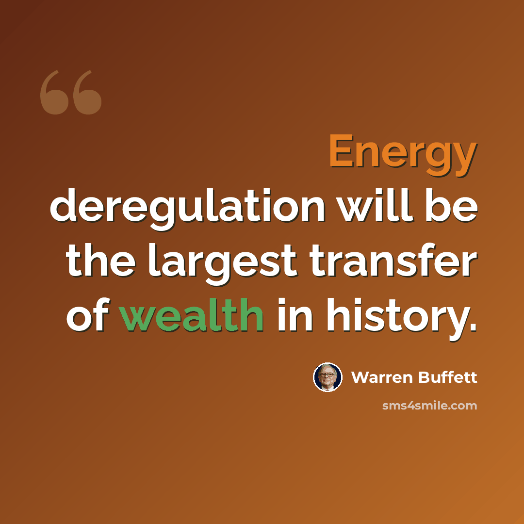 “Energy deregulation will be the largest transfer of wealth in history.” quote by Warren Buffett