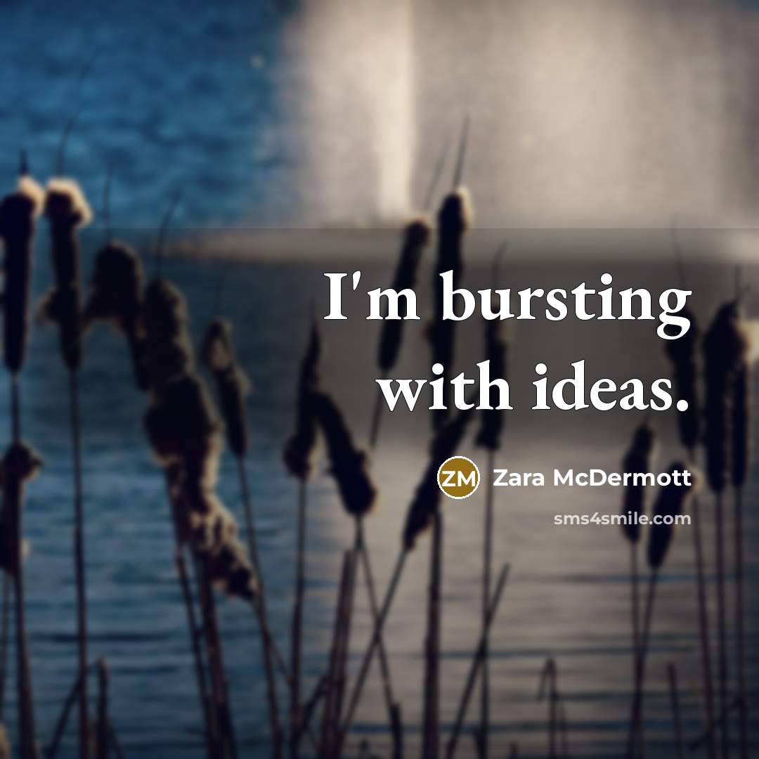 “I'm bursting with ideas.” quote by Zara McDermott