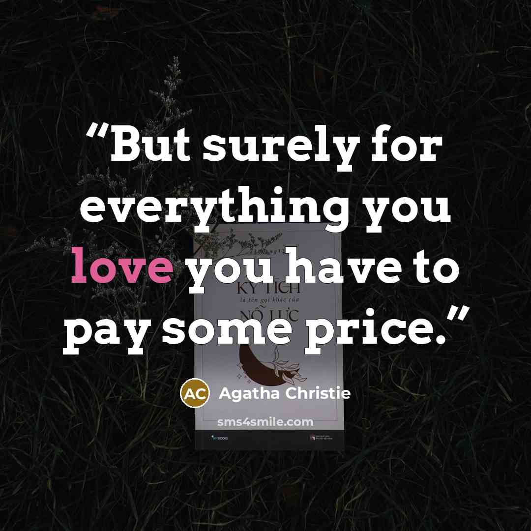 “But surely for everything you love you have to pay some price.” quote by Agatha Christie