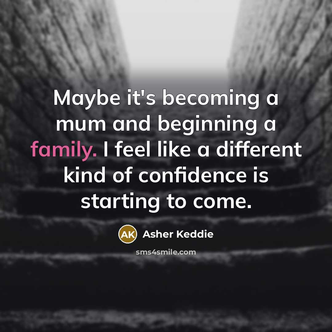 “Maybe it's becoming a mum and beginning a family. I feel like a different kind of confidence is starting to come.” quote by Asher Keddie
