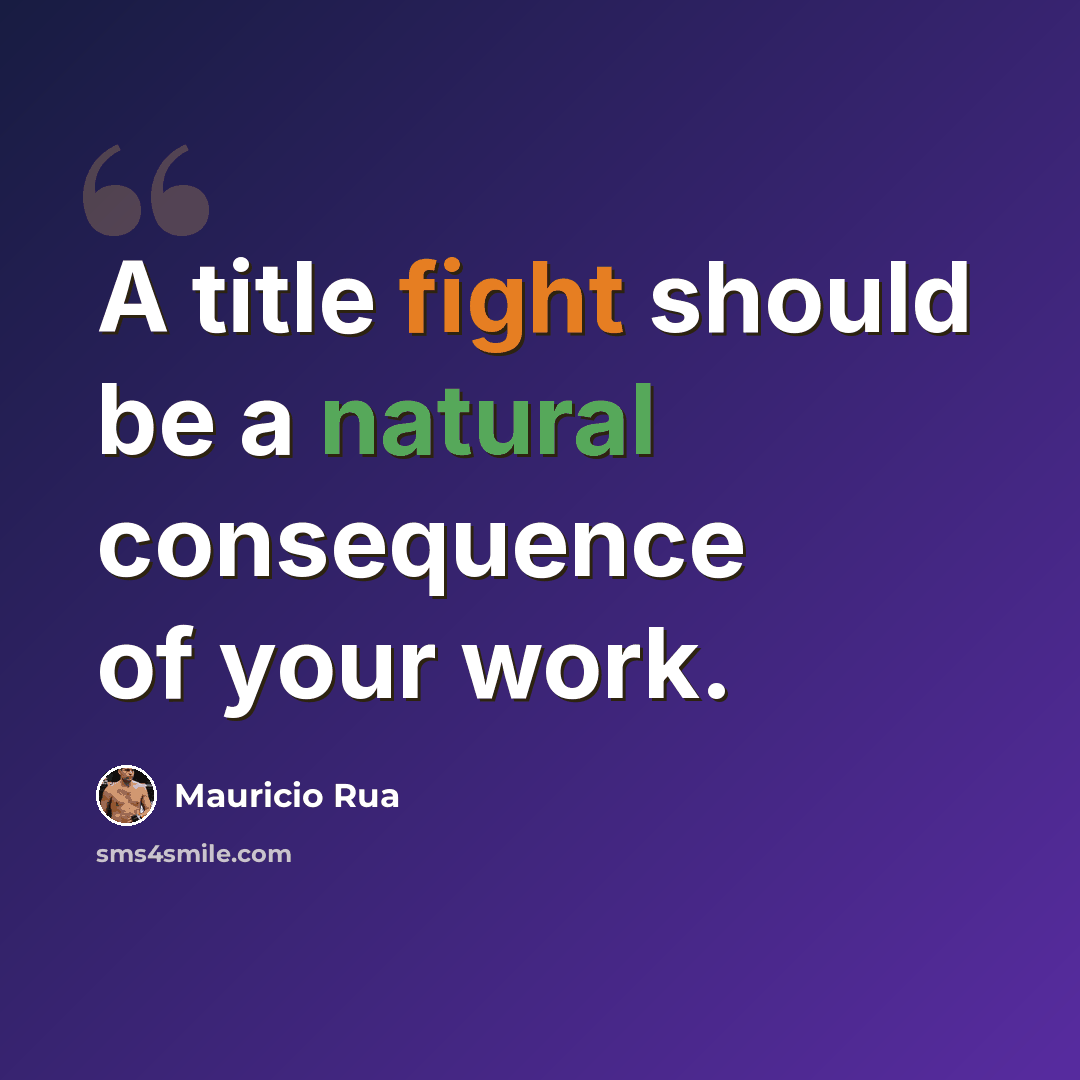 “A title fight should be a natural consequence of your work.” quote by Mauricio Rua