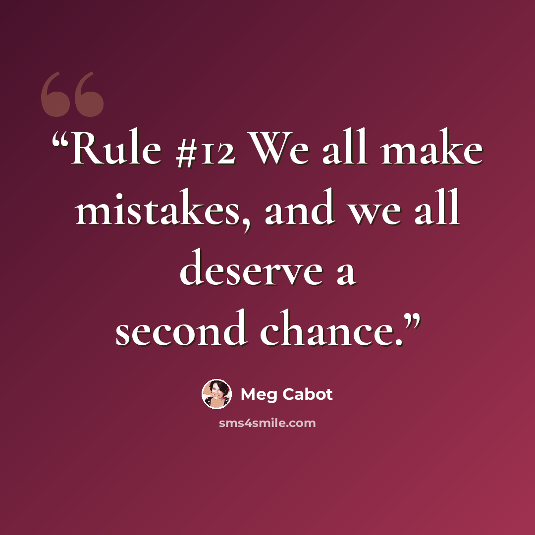 “Rule #12 We all make mistakes, and we all deserve a second chance.” quote by Meg Cabot