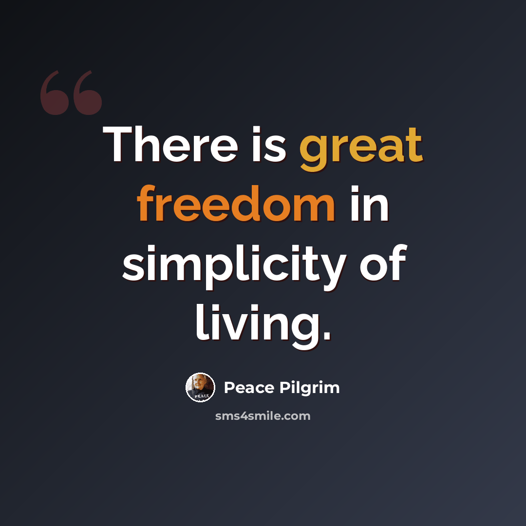 “There is great freedom in simplicity of living.” quote by Peace Pilgrim