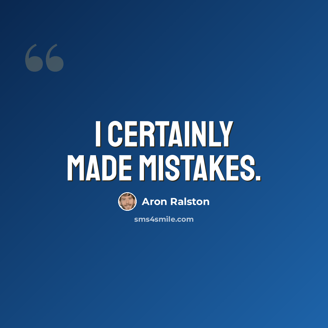 “I certainly made mistakes.” quote by Aron Ralston