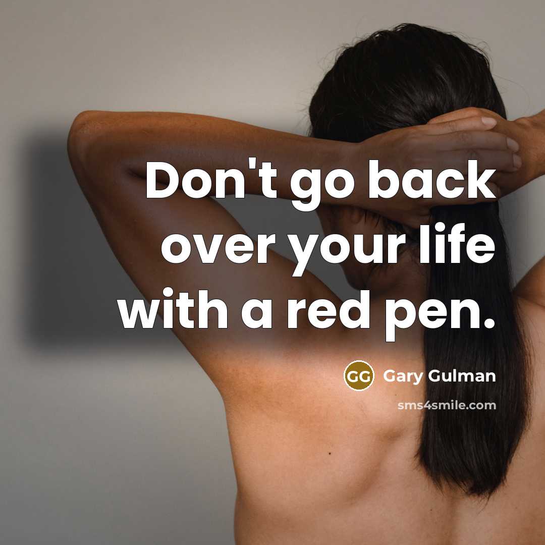 “Don't go back over your life with a red pen.” quote by Gary Gulman