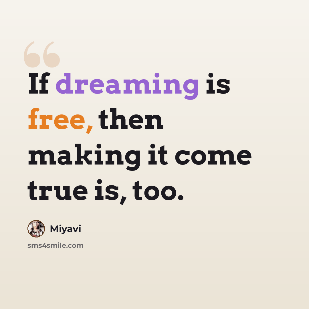 “If dreaming is free, then making it come true is, too.” quote by Miyavi