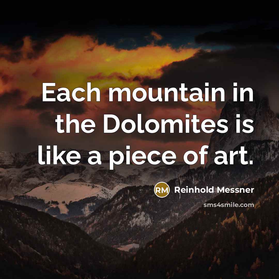 “Each mountain in the Dolomites is like a piece of art.” quote by Reinhold Messner