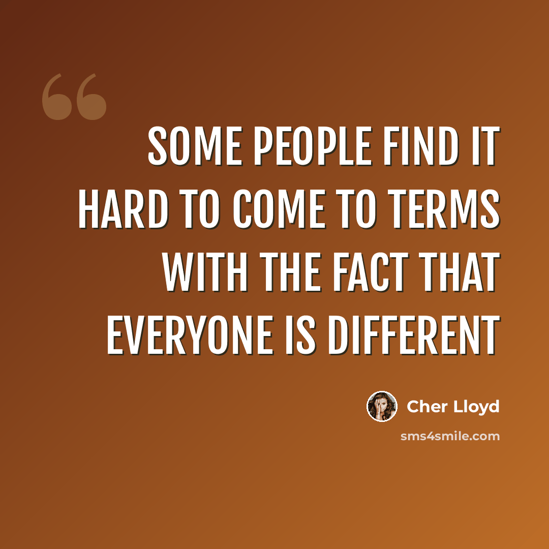 “Some people find it hard to come to terms with the fact that everyone is different” quote by Cher Lloyd