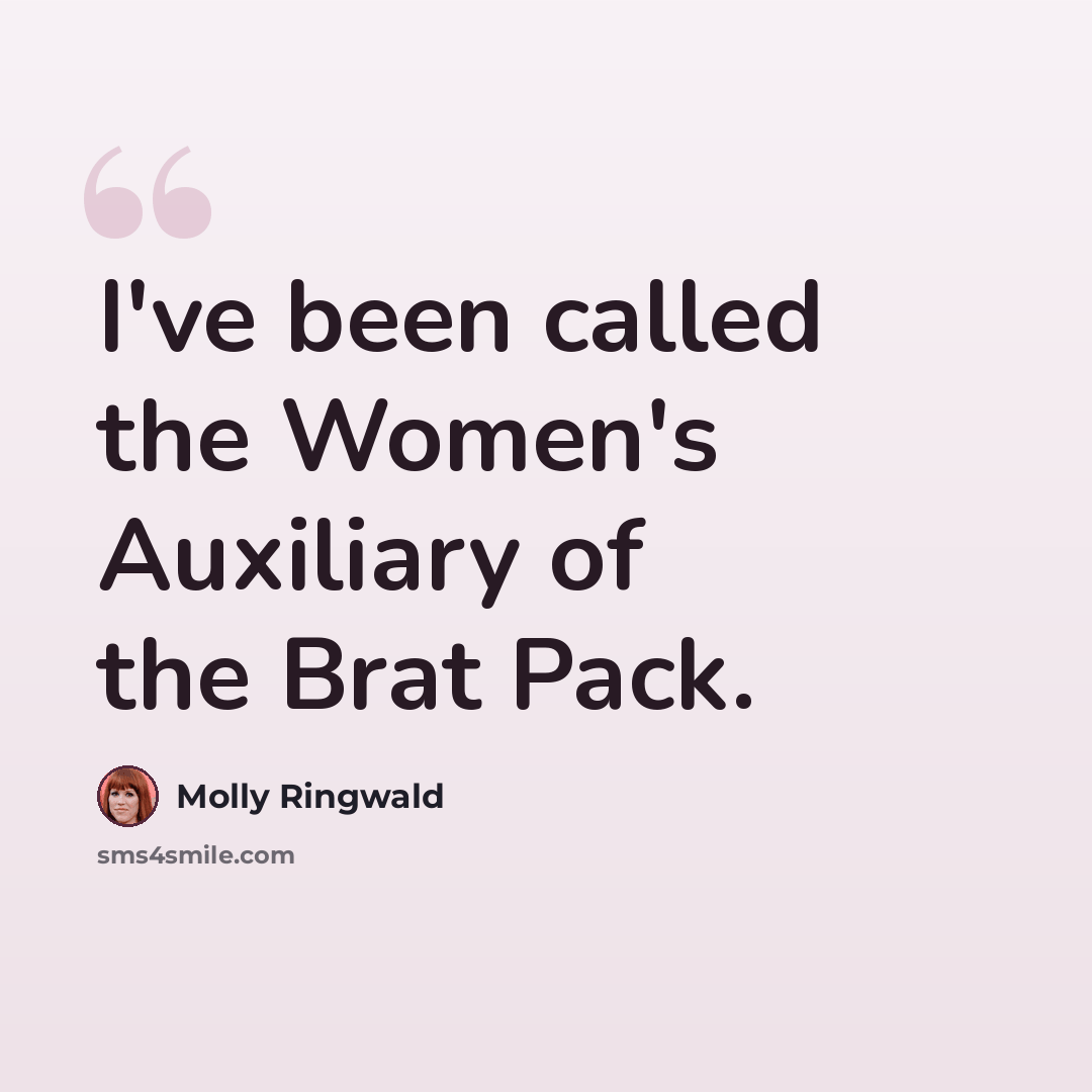 “I've been called the Women's Auxiliary of the Brat Pack.” quote by Molly Ringwald