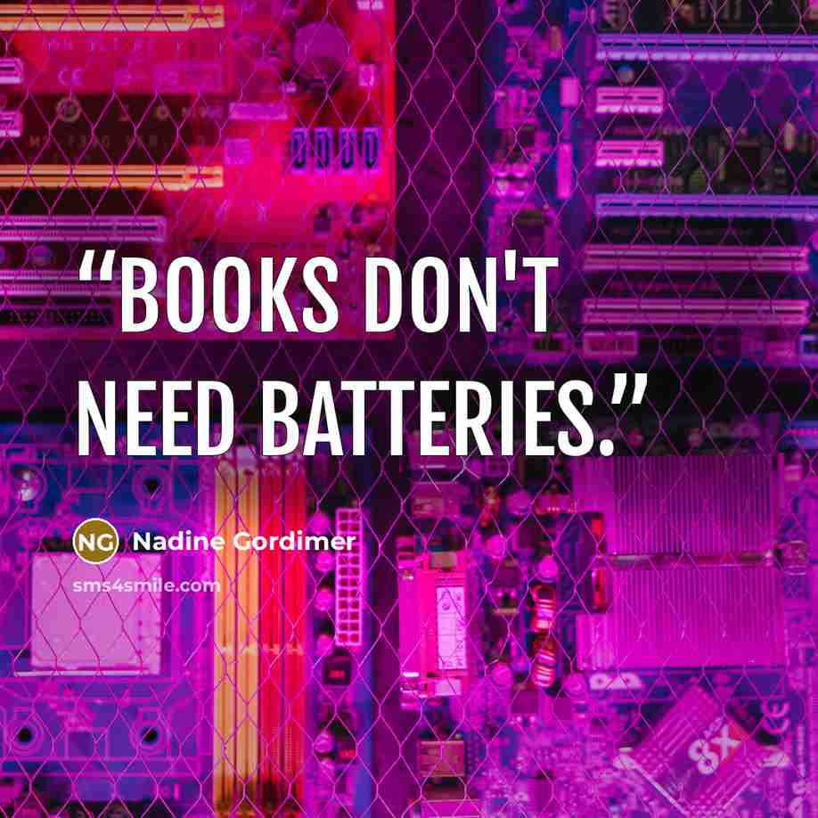 “Books don't need batteries.” quote by Nadine Gordimer