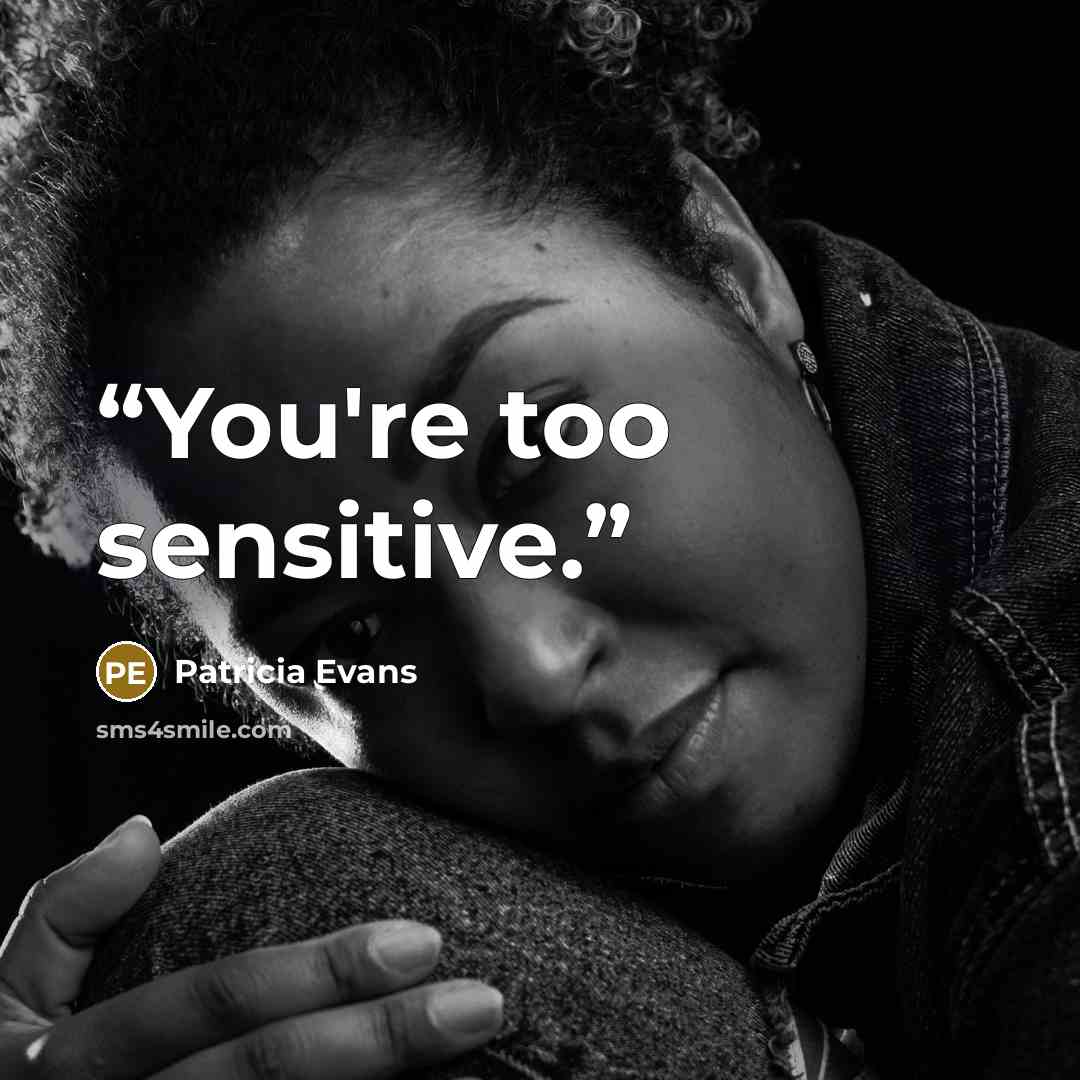 “You're too sensitive.” quote by Patricia Evans