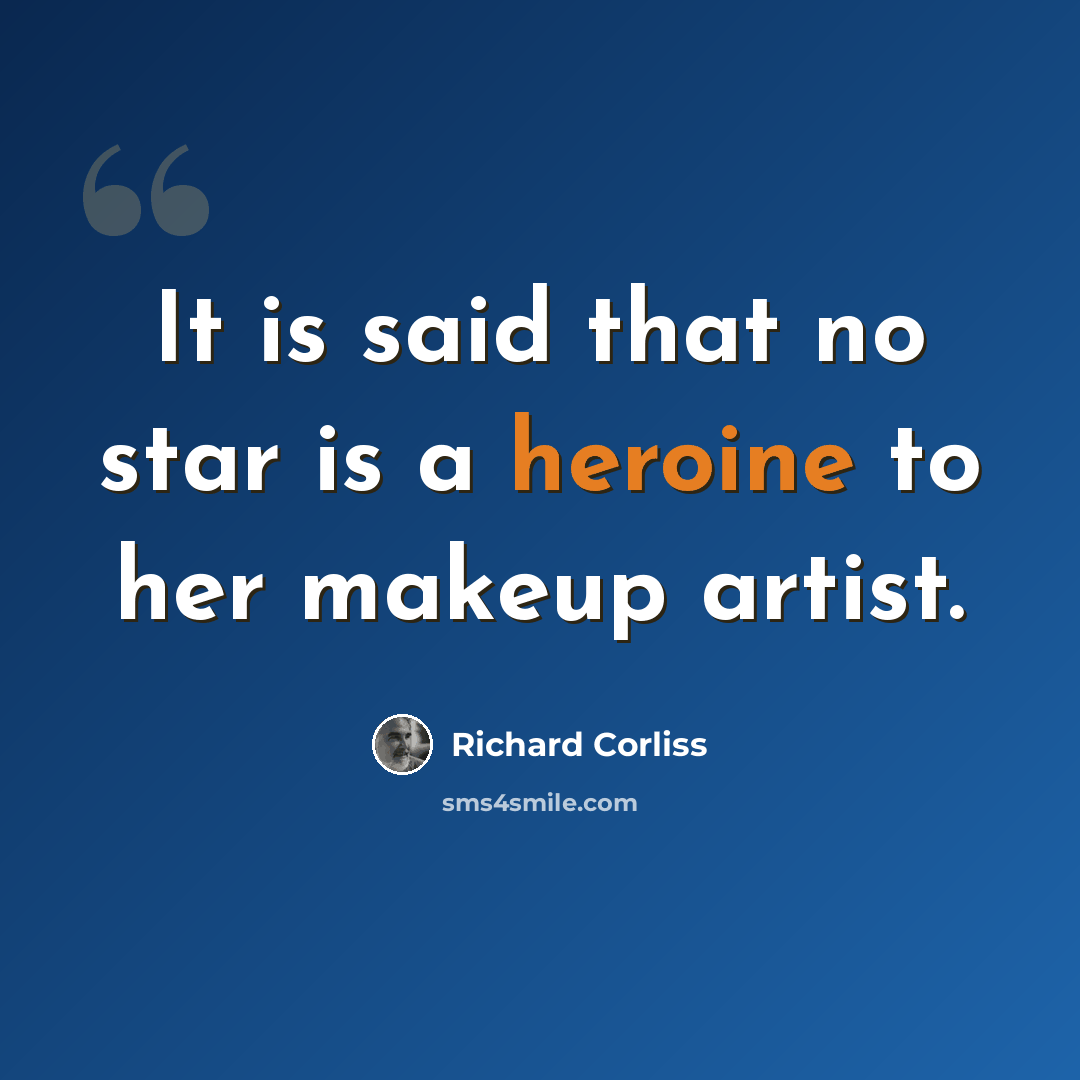 “It is said that no star is a heroine to her makeup artist.” quote by Richard Corliss