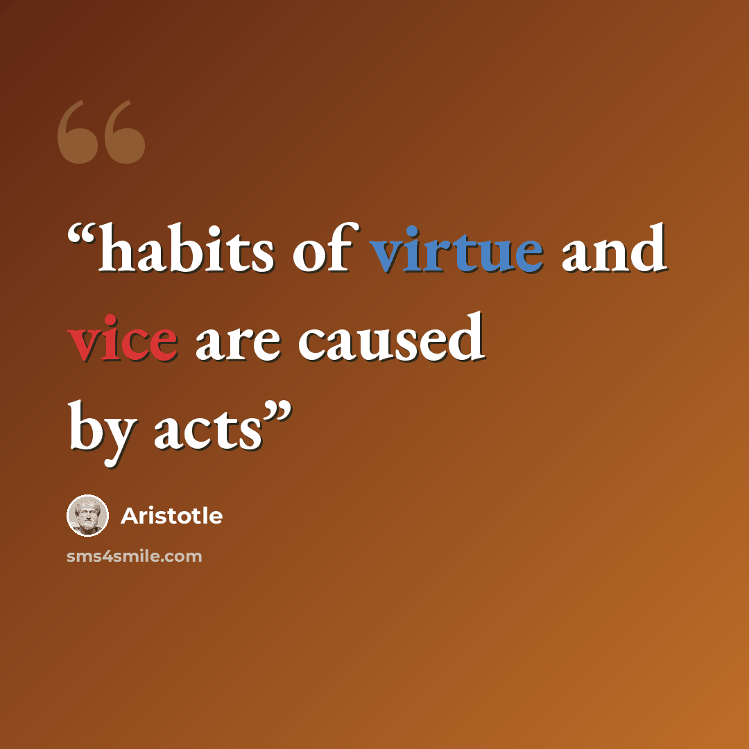 “habits of virtue and vice are caused by acts” quote by Aristotle