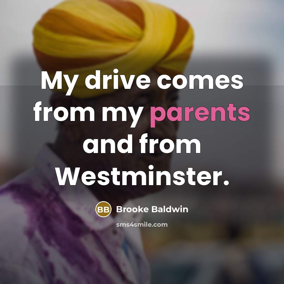 “My drive comes from my parents and from Westminster.” quote by Brooke Baldwin